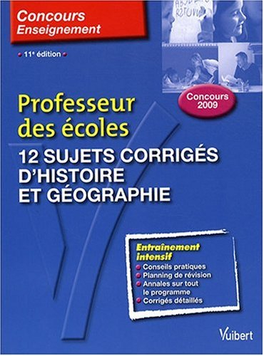 12 sujets corrigés d'histoire et géographie : concours 2009