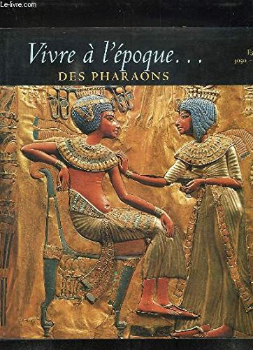 Vivre à l'époque des pharaons : Egypte 3050-30 av. J.-C.