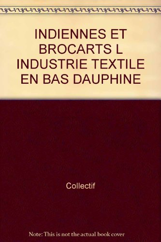 indiennes et brocarts l industrie textile en bas dauphine