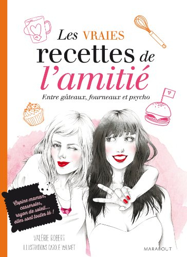 Les vraies recettes de l'amitié : entre gâteaux, fourneaux et psycho