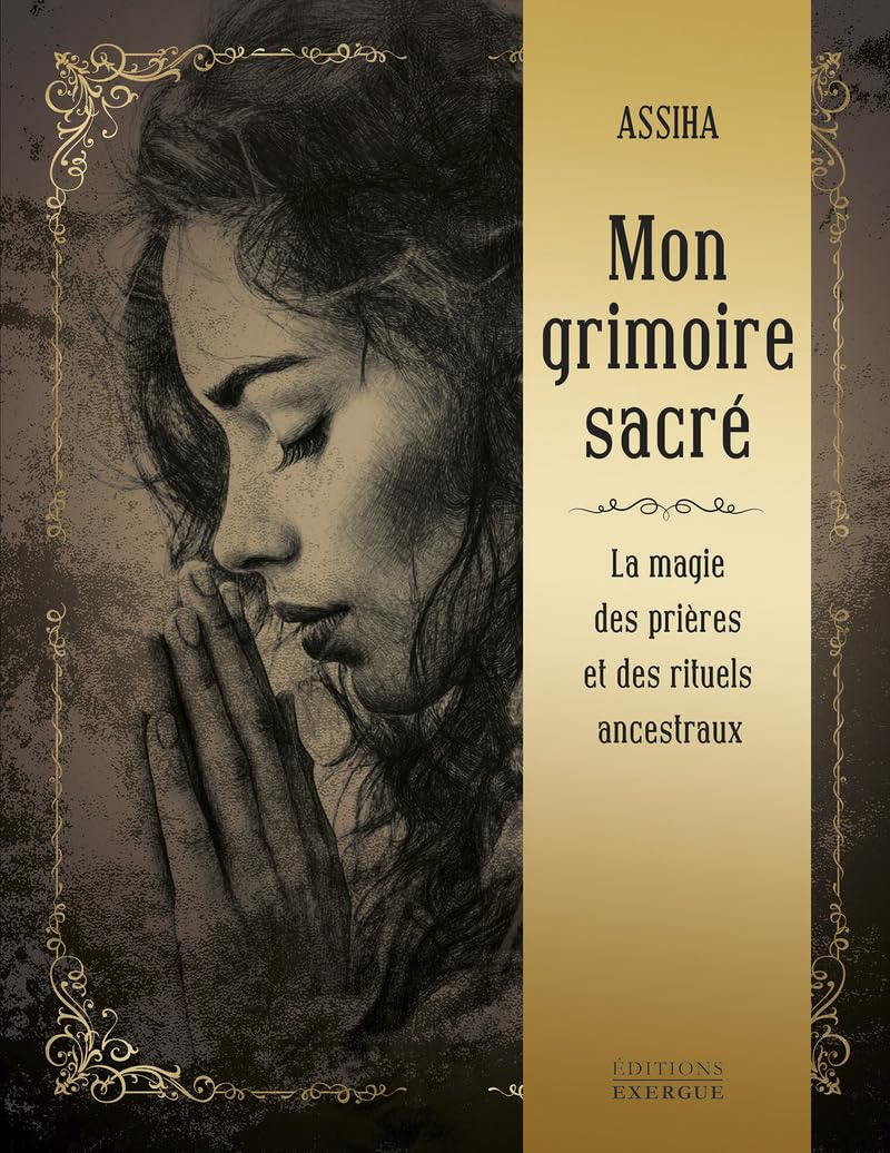 Mon grimoire sacré : la magie des prières et des rituels ancestraux