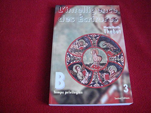 L'intelligence des Ecritures : comprendre la parole de Dieu chaque dimanche en paroisse. Vol. 3. Ann