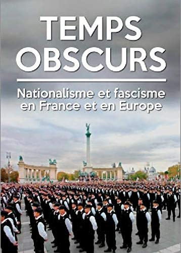 Temps obscurs : nationalisme et fascisme en France et en Europe