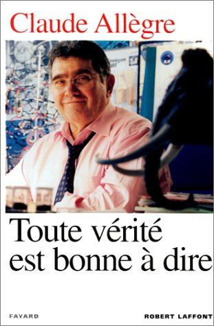 Toute vérité est bonne à dire : entretiens avec Laurent Joffrin