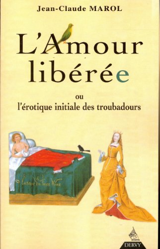 L'amour libéré ou L'érotique initiale des troubadours
