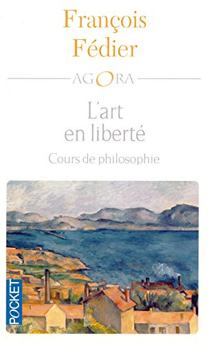 L'art en liberté : Aristote, Baudelaire, Proust, Flaubert, Cézanne, Kant, Matisse, Heidigger : cours