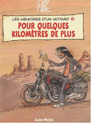 Les mémoires d'un motard. Vol. 2. Pour quelques kilomètres de plus