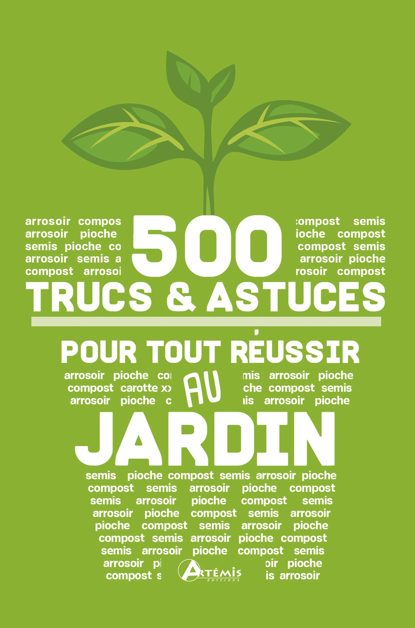 500 trucs & astuces pour tout réussir au jardin