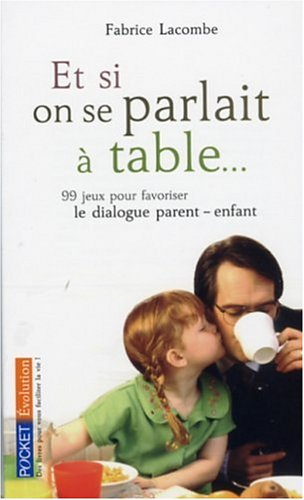 Et si on se parlait à table... : 99 jeux pour favoriser le dialogue parent-enfant