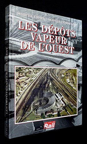 Les dépôts vapeur de l'Ouest : de la Compagnie des chemins de fer de l'Ouest et de l'Administration 