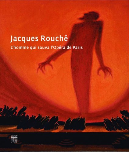 Jacques Rouché : l'homme qui sauva l'Opéra de Paris