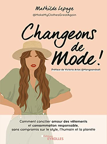 Changeons de mode ! : comment concilier amour des vêtements et consommation responsable, sans compro