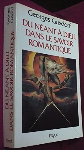 Les Sciences humaines et la pensée occidentale. Vol. 10. Du néant à Dieu dans le savoir romantique