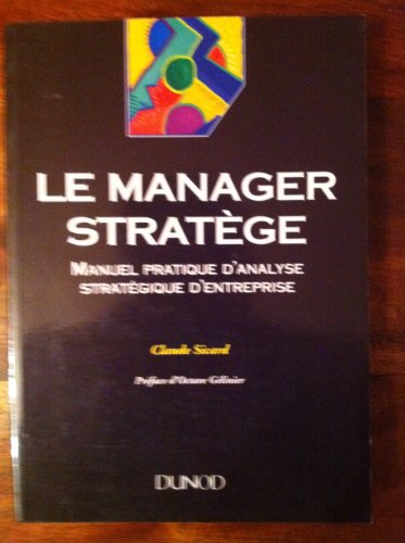 Le Manager stratège : manuel pratique d'analyse stratégique d'entreprise