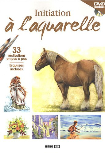 Initiation à l'aquarelle : 33 réalisations en pas à pas, esquisses incluses