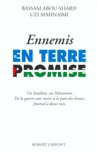 Ennemis en Terre promise : un Israélien, un Palestinien, de la guerre sans merci à la paix des brave