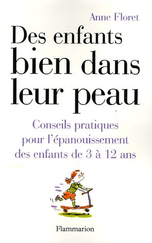 Des enfants bien dans leur peau : conseils pratiques pour l'épanouissement des enfants de 3 à 12 ans