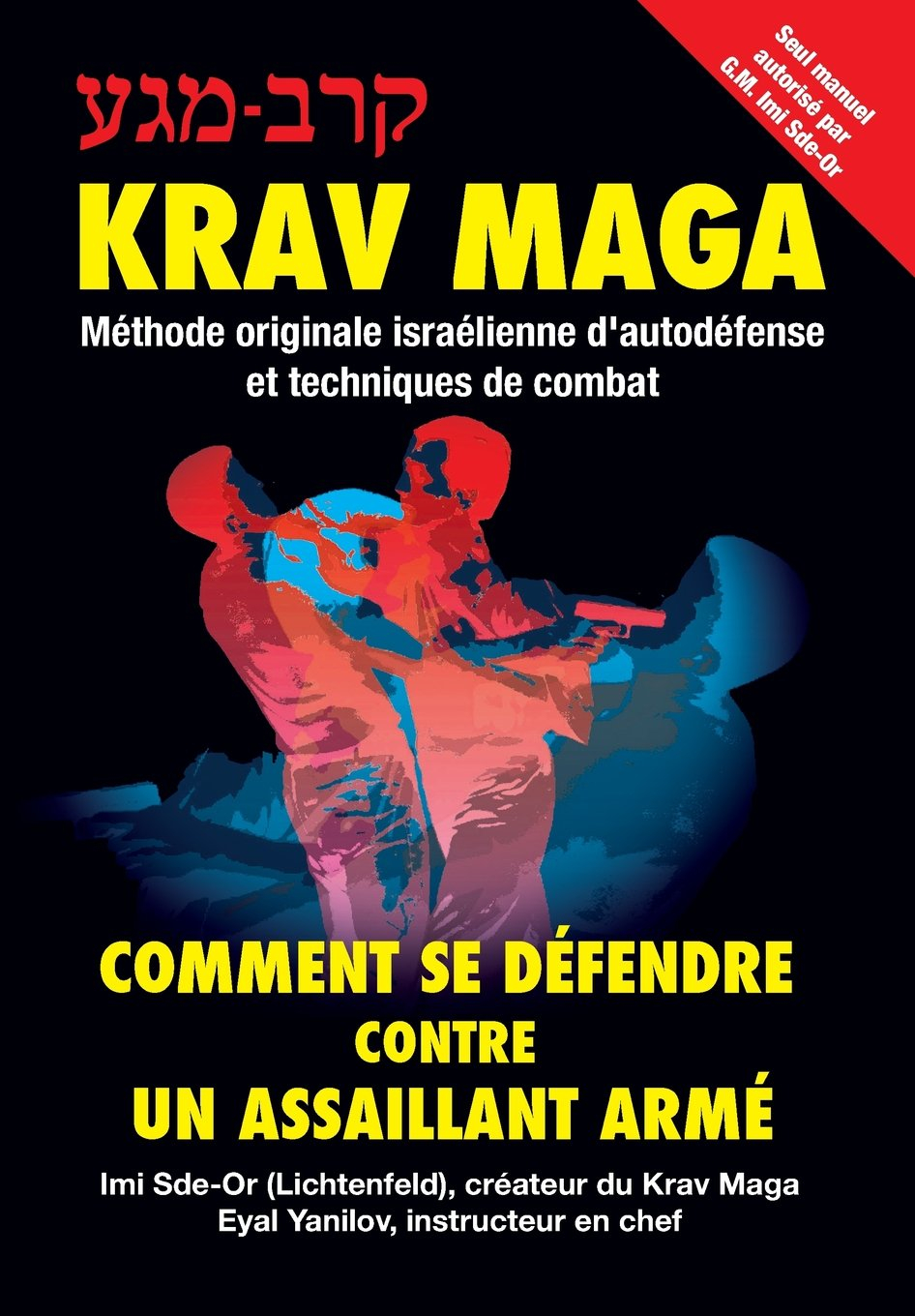 Krav-Maga: Comment se défendre contre un assaillant armé: Méthode originale israélienne d'autodéfens