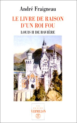 Le livre de raison d'un roi fou : Louis II de Bavière