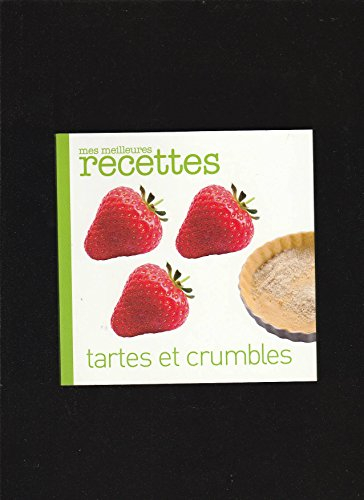 mes meilleures recettes : tartes et crumbles