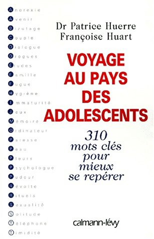 Voyage au pays des adolescents : 310 mots clés pour mieux se repérer