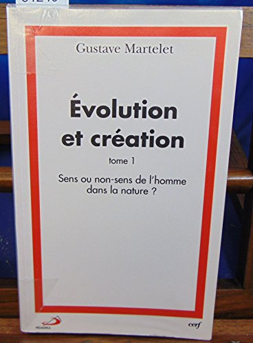 Evolution et création. Vol. 1. Sens ou non-sens de l'homme dans la nature ?