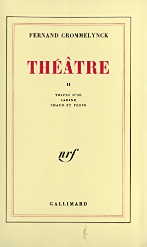 Théâtre. Vol. 2. Tripes d'or. Carine. Chaud et froid