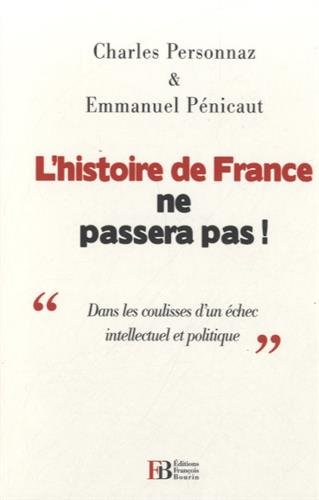 L'histoire de France ne passera pas ! : dans les coulisses d'un échec intellectuel et politique