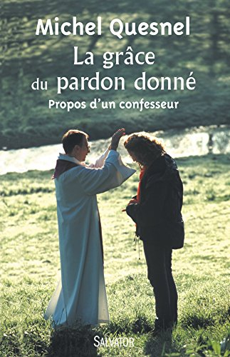 La grâce du pardon donné : propos d'un confesseur