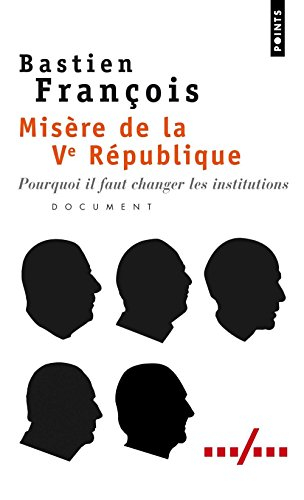 Misère de la Ve République : pourquoi il faut changer les institutions