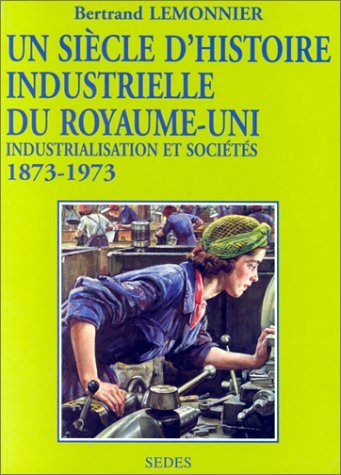 Un siècle d'histoire industrielle du Royaume-Uni (1873-1973) : industrialisation et société