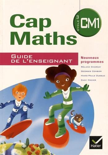 Cap maths, CM1 cycle 3 : guide de l'enseignant : nouveaux programmes
