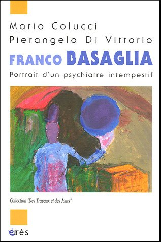 Franco Basaglia : portrait d'un psychiatre intempestif
