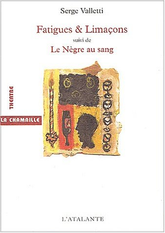 Fatigues et limaçons ou Six petites fêtes en attendant. Le nègre au sang
