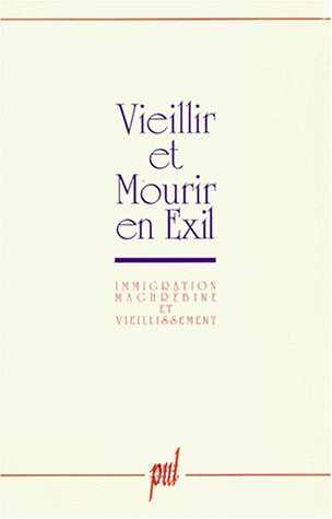 Vieillir et mourir en exil : immigration maghrébine et vieillissement