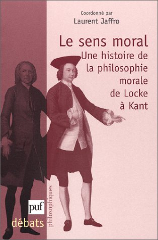 Le sens moral : une histoire de la philosophie morale de Locke à Kant