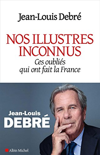 Nos illustres inconnus : ces oubliés qui ont fait la France