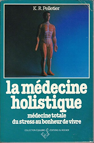 La Médecine holistique : médecine totale du stress au bonheur de vivre
