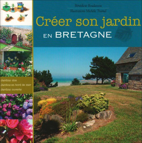 Créer son jardin en Bretagne : jardins clos, jardins en bord de mer, jardins ouverts