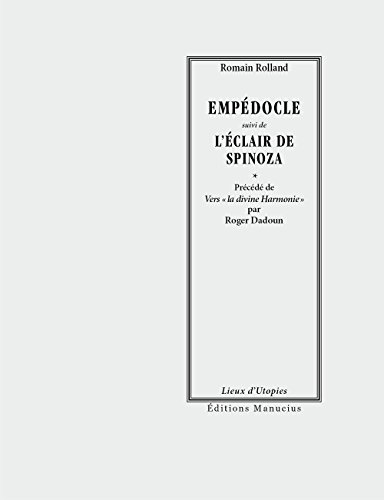 Empédocle. L'éclair de Spinoza. Romain Rolland philosophe-poète, vers la divine harmonie