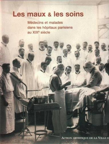 Les maux et les soins : médecins et malades dans les hôpitaux parisiens au XIXe siècle
