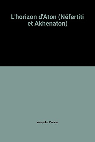 l'horizon d'aton (néfertiti et akhenaton)
