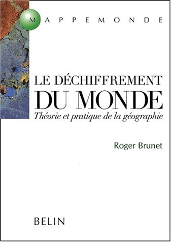 Le déchiffrement du monde : théorie et pratique de la géographie
