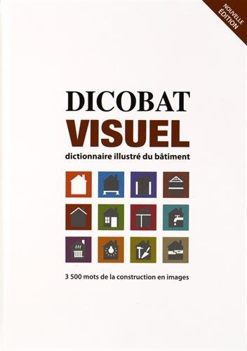 Dicobat visuel : dictionnaire illustré du bâtiment