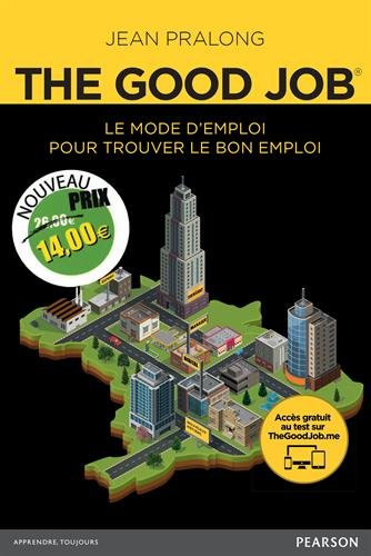The good job : le mode d'emploi pour trouver le bon emploi