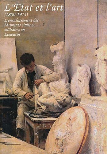 L'Etat et l'art: L'enrichissement des bâtiments civils et militaires en Limousin (1800-1914)