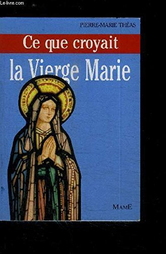 Ce que croyait la Vierge Marie