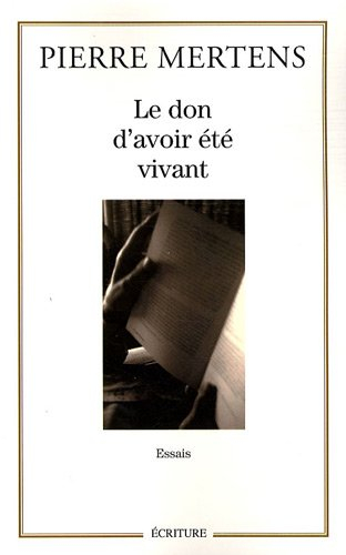 Le don d'avoir été vivant : essais