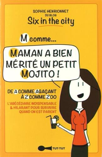 M comme... maman a bien mérité un petit mojito ! : de A comme agaçant à Z comme zoo : l'abécédaire i