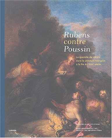 Rubens contre Poussin, la querelle du coloris dans la peinture française à la fin du XVIIe siècle : 